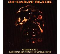24-Carat Black - Ghetto: Misfortune's Wealth [VINYL]