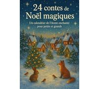 24 contes de Noël magiques: Un calendrier de l’Avent enchanté pour petits et grands