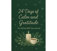 24 Days of Calm and Gratitude: An Advent Self-Care Journal for Women to Reduce Holiday Stress & Find Mindfulness: A Guided Christmas Countdown Diary | The Perfect Gift for Her
