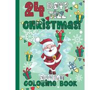 24 Days Till Christmas Advent Coloring Book: Advent Coloring Book for Kids 4-10 years old Fun Count Down till Christmas Activity