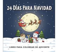24 Días Para Navidad: Libro para colorear de Adviento lleno de magia navideña acogedora y escenas festivas súper adorables para niños y familias (el ... de Navidad para los niños que aman colorear)