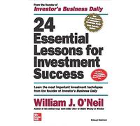 24 ESSENTIAL LESSONS FOR INVESTMENT SUCCESS: LEARN THE MOST IMPORTANT INVESTMENT TECHNIQUES FROM THE FOUNDER OF INVESTOR'S BUSINESS DAILY