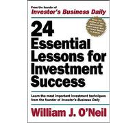 24 Essential Lessons for Investment Success: Learn the Most Important Investment Techniques from the Founder of Investor's Business Daily (PERSONAL FINANCE & INVESTMENT)