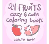 24 Fruits Cozy & Cute Coloring Book: Coloring Book for Adults, Teens, and Children to Relax and Be Creative