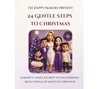 24 Gentle Steps to Christmas: A Mindful Family Journey of Togetherness, Reflection & the Magic of Christmas