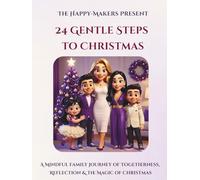 24 Gentle Steps to Christmas: A Mindful Family Journey of Togetherness, Reflection & the Magic of Christmas