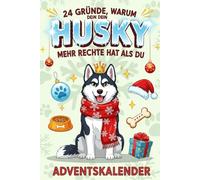 24 Gründe, warum dein Husky mehr Rechte hat als du Adventskalender: 24 frostige Gründe, warum dein Husky dich erzieht - und du es trotzdem liebst