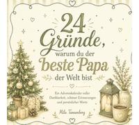 24 Gründe, warum du der beste Papa der Welt bist: Ein besonderer Adventskalender voller Liebe, Dankbarkeit und schöner Erinnerungen - 24 Gründe, warum Papa einfach der Beste ist