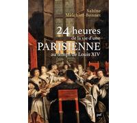 24 heures de la vie d'une Parisienne: Au temps de Louis XIV