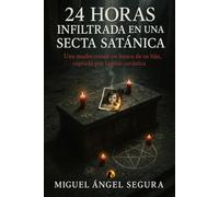 24 horas infiltrada en una secta satánica: Una madre coraje en busca de su hija, captada por la élite satánica (Marcado por el misterio)