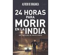 24 HORAS PARA MORIR EN LA INDIA: Thriller de espionaje y suspense (Serie David Ribas)