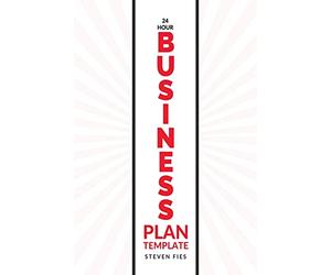 24-Hour Business Plan Template: How to Validate Your Startup Ideas and Plan Your Business Venture