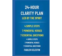24-Hour Clarity Plan - Led by the Spirit: 4 Simple Steps - 7 Powerful Verses - 7 Essential Questions to Hear God Clearly and Transform Your Life
