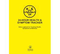 24-Hour Health & Symptom Tracker (Standard Edition): Daily Logbook for Tracking Health, Symptoms & Wellness