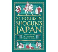 24 Hours in Shogun's Japan: A Day in the Life of the People Who Lived There: 2