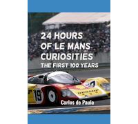 24 Hours of Le Mans Curiosities: The first 100 years