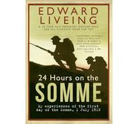 24 Hours on the Somme: My Experiences of the First Day of the Somme 1 July 1916
