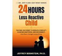 24 Hours To A Less Reactive Child: The one-day reset to reduce conflict, calm big emotions, and reconnect (Dr. Jeff's 24 Hour Reset Series)
