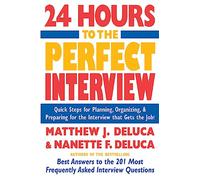 24 Hours to the Perfect Interview: Quick Steps For Planning, Organizing, And Preparing For The Interview That Gets The Job (CAREER (EXCLUDE VGM))