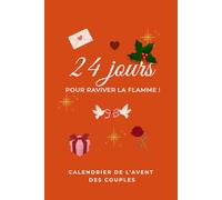 24 jours pour raviver la flamme : calendrier de l'avent de couple: défis romantiques, de questions inattendues et de jeux sexy pour renforcer votre relation à s'offrir entre adultes en attendant Noël