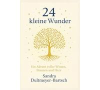 24 kleine Wunder - Dein Advent voller Wissen, Staunen und Herz: Ein achtsamer Adventskalender mit 24 Impulsen für mehr Bewusstsein, Dankbarkeit und innere Ruhe