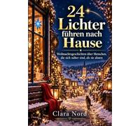 24 Lichter führen nach Hause: Weihnachtsgeschichten über Menschen, die sich näher sind, als sie ahnen