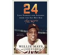 24: Life Stories and Lessons from the Say Hey Kid