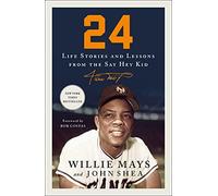 24: Life Stories and Lessons from the Say Hey Kid