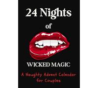 24 Nights of Wicked Magic Erotic Advent Calendar for Adults with Naughty Games, Spicy Surprises & Steamy Christmas Fun for Couples: Holiday Countdown ... Dares, Passionate Challenges & Magical Nights