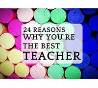 24 Reasons Why You're The Best Teacher: Teacher appreciation gift book - colorful inspiring pages with prompts for students to fill in the blanks to ... end of the school year or as a leaving gift.