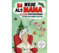 24 smarte Wege, als Mama im Advent nicht durchzudrehen: das lustige Geschenkbuch für Mamas mit cleveren Tipps, Tricks und einer ordentlichen Prise Sarkasmus | Anti-Stress-Buch für Frauen