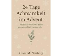 24 Tage Achtsamkeit im Advent - Mit Bonus-Journal: Ein liebevoller Adventskalender mit Meditationen, Geschichten & Impulsen für mehr Ruhe, Dankbarkeit ... für einen achtsamen Start ins neue Jahr