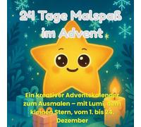 24 Tage Malspaß im Advent: Ein kreativer Adventskalender zum Ausmalen - mit Lumi, dem kleinen Stern, vom 1. bis 24. Dezember