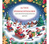 24 Tage Weihnachtszauber - Geschichten & Malspaß im Advent