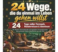 24 Wege, die du einmal im Leben gehen willst: Der Wander-Adventskalender mit legendären Fernwanderwegen, überraschenden Fakten & Geschichten aus aller Welt