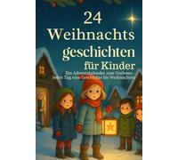 24 Weihnachtsgeschichten für Kinder: Ein Adventskalender zum Vorlesen - Jeden Tag eine Geschichte bis Weihnachten