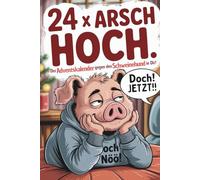 24 x Arsch hoch: Der Adventskalender gegen den Schweinehund in Dir - Jeden Tag einen Schritt | Lustiges Motivationsbuch für Männer und Frauen mit Humor