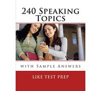 240 Speaking Topics: with Sample Answers (Volume 2) (120 Speaking Topics)