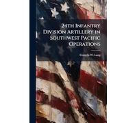 24th Infantry Division Artillery in Southwest Pacific Operations