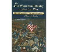 24th Wisconsin Infantry in Civil War: The Biography of a Regiment