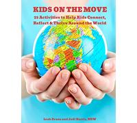 25 Activities to Help Kids Connect, Reflect & Thrive Around the World: Kids on the Move
