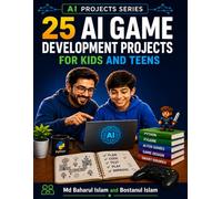 25 AI Game Development Projects for Kids and Teens: Build Smart AI Games with Python and Pygame (AI Projects Series)