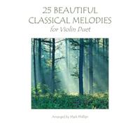 25 Beautiful Classical Melodies for Violin Duet (Violin Duet Anthology Series)