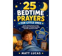 25 Bedtime Prayers for Little Ones: Gentle, Calming Prayers to Help Children Ages 3-6 Sleep Peacefully, Feel Safe, and Grow in Faith