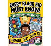 25 Black History Stories Every Black Kid Should Know Before Age 12: The Ultimate Guide to African American Achievers, from Pilots and Poets to Presidents