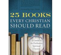 25 Books Every Christian Should Read – A Guide to the Definitive Spiritual Classics (Renovare Resource)