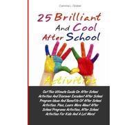 25 Brilliant And Cool After School Activities: Get This Ultimate Guide On After School Activities And Discover Excellent After School Program Ideas ... School Activities For Kids And A Lot More!