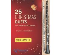 25 Christmas Duets for C Flute and Bb Clarinet - volume 1: easy for beginner/intermediate (50 Christmas Duets for Flute and Clarinet)