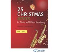 25 Christmas Duets for Eb Alto and Bb Tenor Saxophone - volume 1: easy for beginner/intermediate