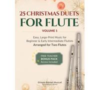 25 Christmas Duets for Flute - Volume 1: Easy, Large-Print Music for Beginner & Early Intermediate Flutists (50 Christmas Duets for Flute: The Complete Two-Volume Series)